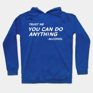 Trust Me You Can Do Anything - Alcohol #2 Hoodie